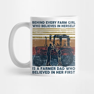 Behind Every Farm Girl Who Believes In herself is A Farmer Dad Who Believed in Her First Mug